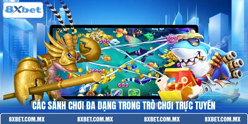 Các sảnh chơi đa dạng trong trò chơi trực tuyến