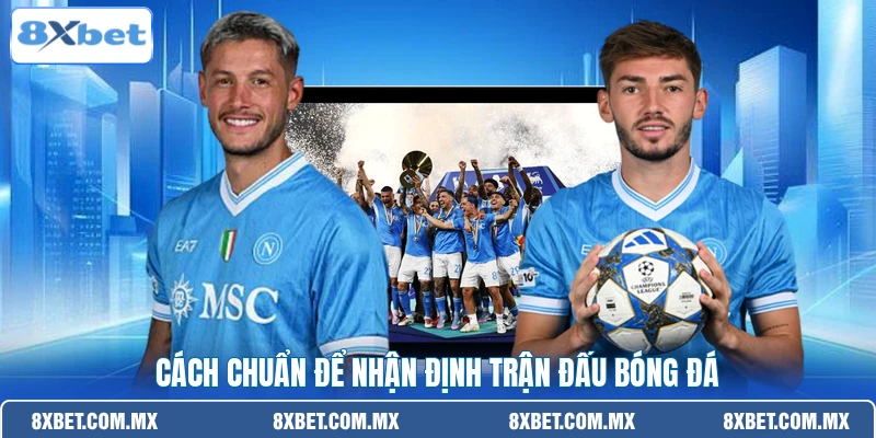 Cách chuẩn để nhận định trận đấu bóng đá