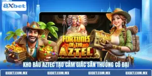 Kho báu Aztec tạo cảm giác săn thưởng cổ đại