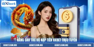 Nâng cao tốc độ nạp tiền 8XBET trực tuyến