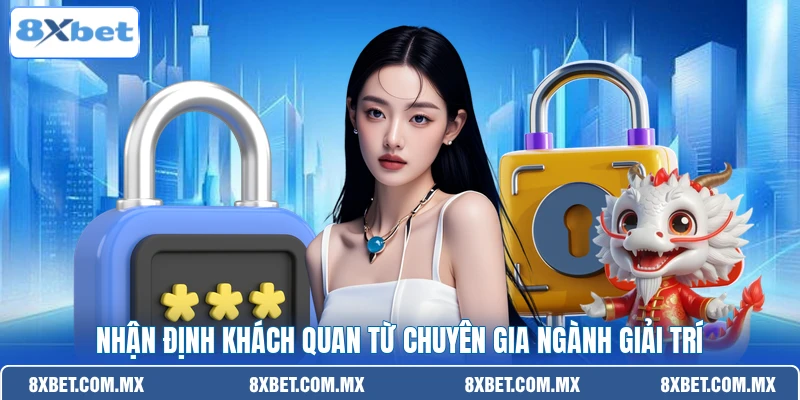 Nhận định khách quan từ chuyên gia ngành giải trí