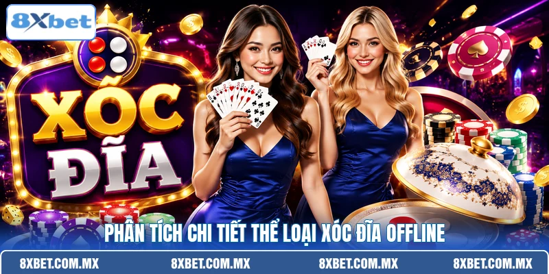 Phân tích chi tiết thể loại xóc đĩa offline