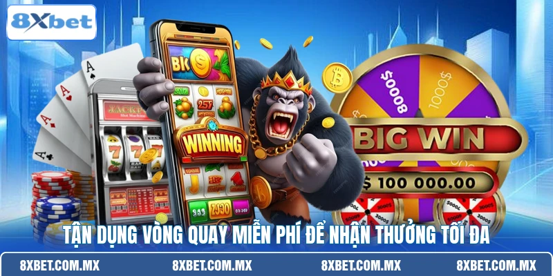 Tận dụng vòng quay miễn phí để nhận thưởng tối đa