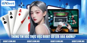 Thông tin xác thực việc 8XBET có lừa đảo không?